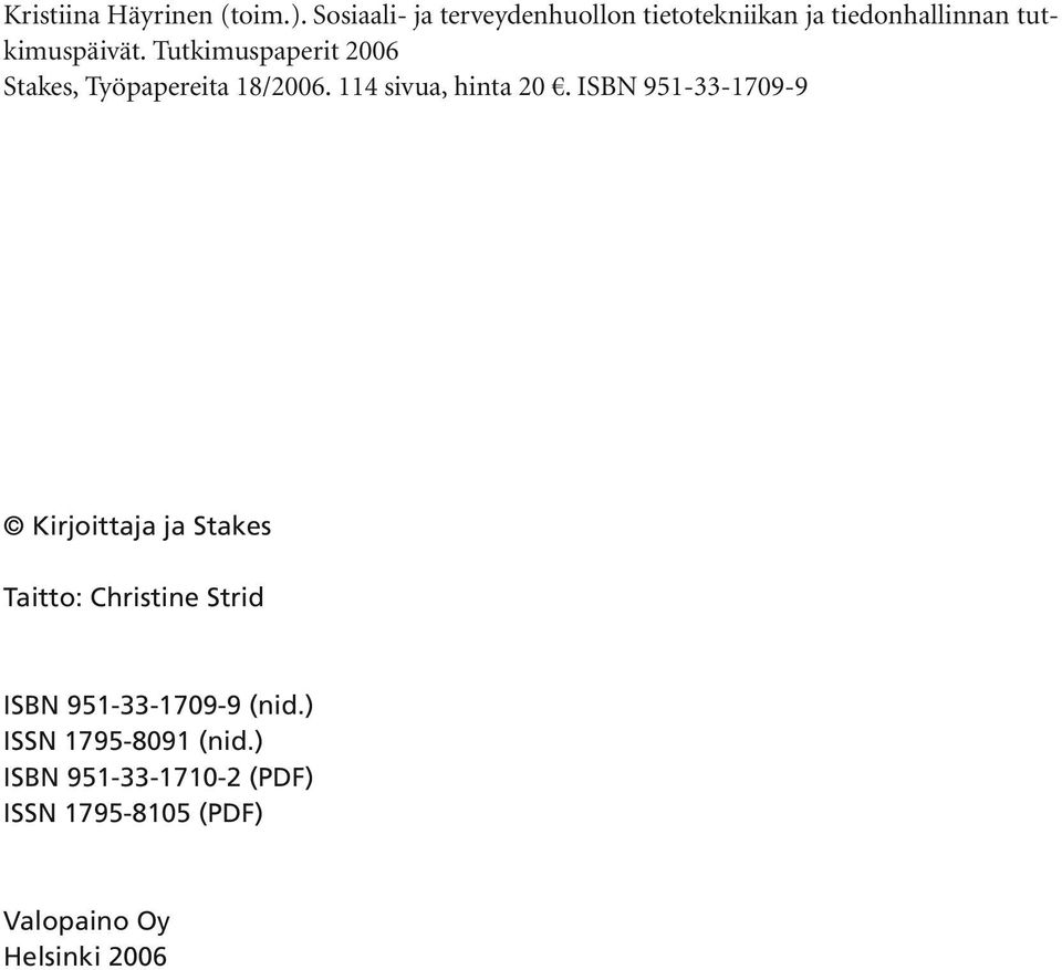 Tutkimuspaperit 2006 Stakes, Työpapereita 18/2006. 114 sivua, hinta 20.