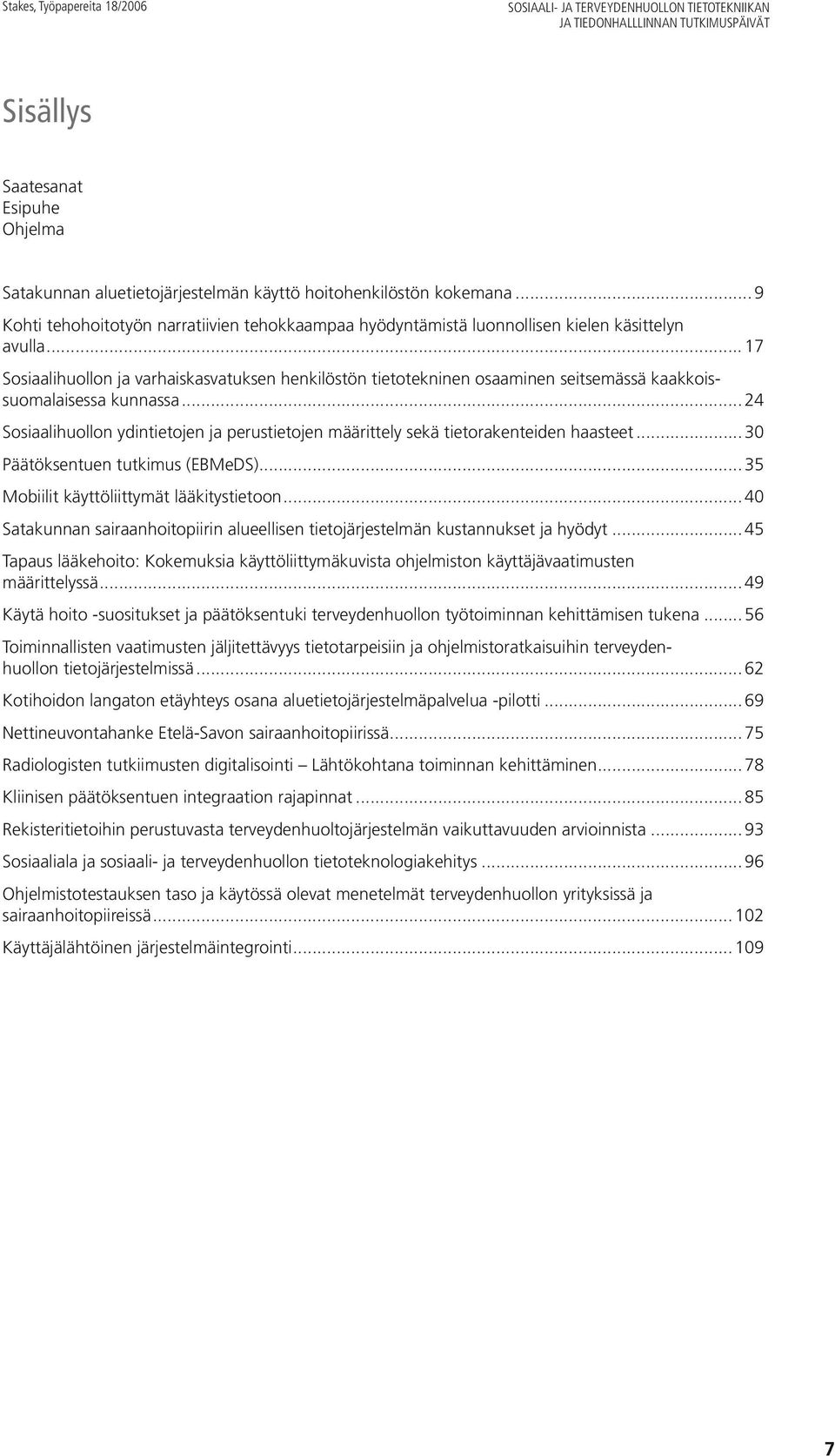 .. 17 Sosiaalihuollon ja varhaiskasvatuksen henkilöstön tietotekninen osaaminen seitsemässä kaakkoissuomalaisessa kunnassa.