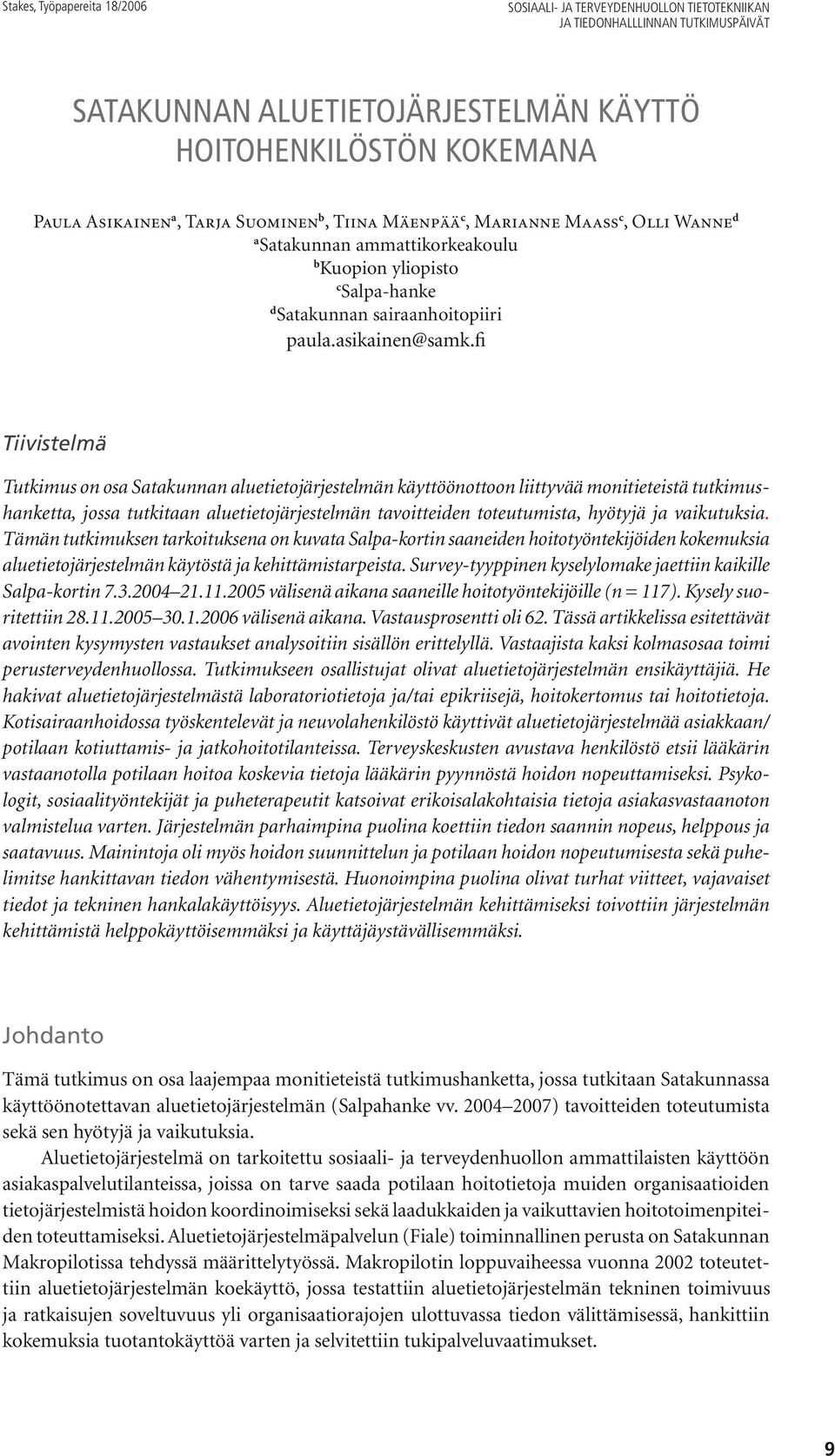 fi Tiivistelmä Tutkimus on osa Satakunnan aluetietojärjestelmän käyttöönottoon liittyvää monitieteistä tutkimushanketta, jossa tutkitaan aluetietojärjestelmän tavoitteiden toteutumista, hyötyjä ja