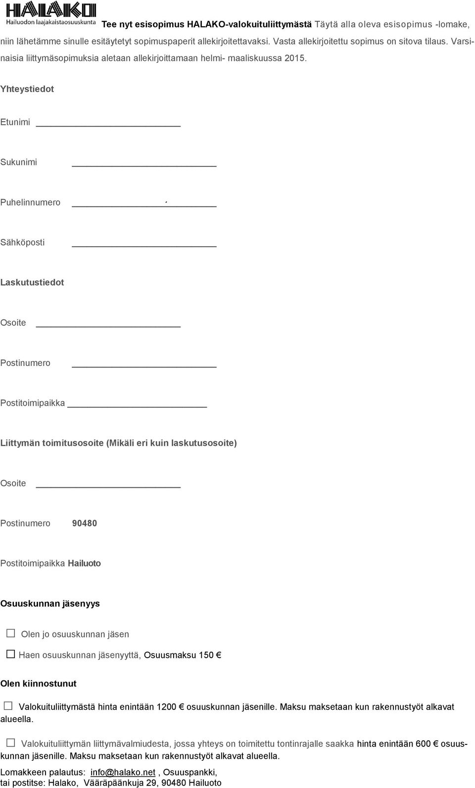 Yhteystiedot Etunimi Sukunimi Puhelinnumero Sähköposti Laskutustiedot Osoite Postinumero Postitoimipaikka Liittymän toimitusosoite (Mikäli eri kuin laskutusosoite) Osoite Postinumero 90480