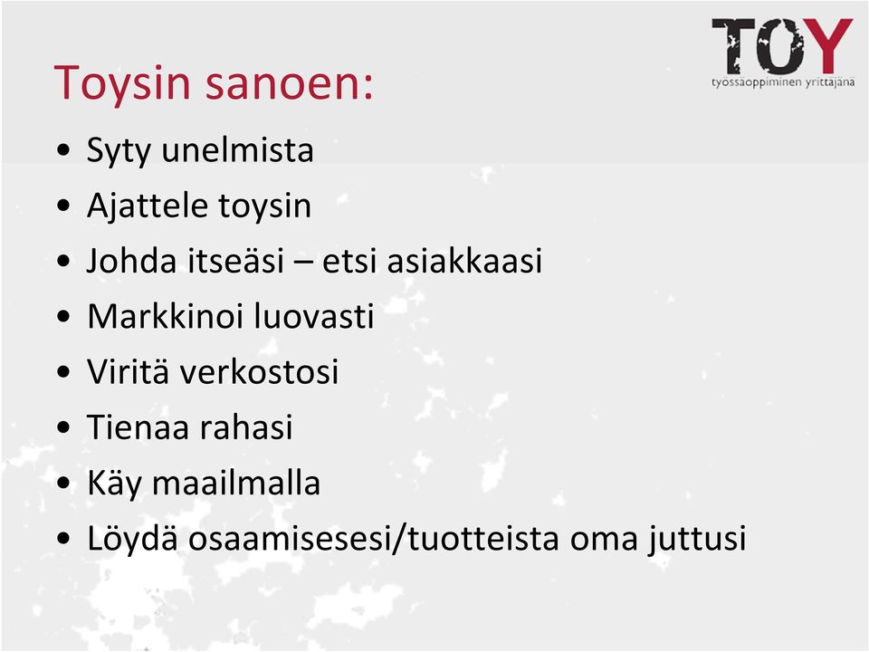 luovasti Viritä verkostosi Tienaa rahasi Käy