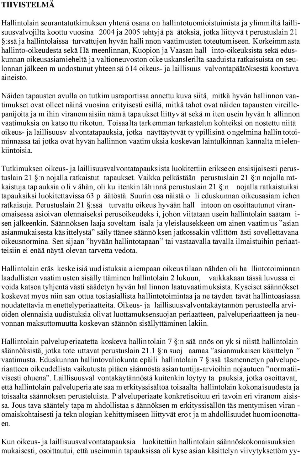 Korkeimmasta hallinto-oikeudesta sekä Hä meenlinnan, Kuopion ja Vaasan hall into-oikeuksista sekä eduskunnan oikeusasiamieheltä ja valtioneuvoston oike uskanslerilta saaduista ratkaisuista on