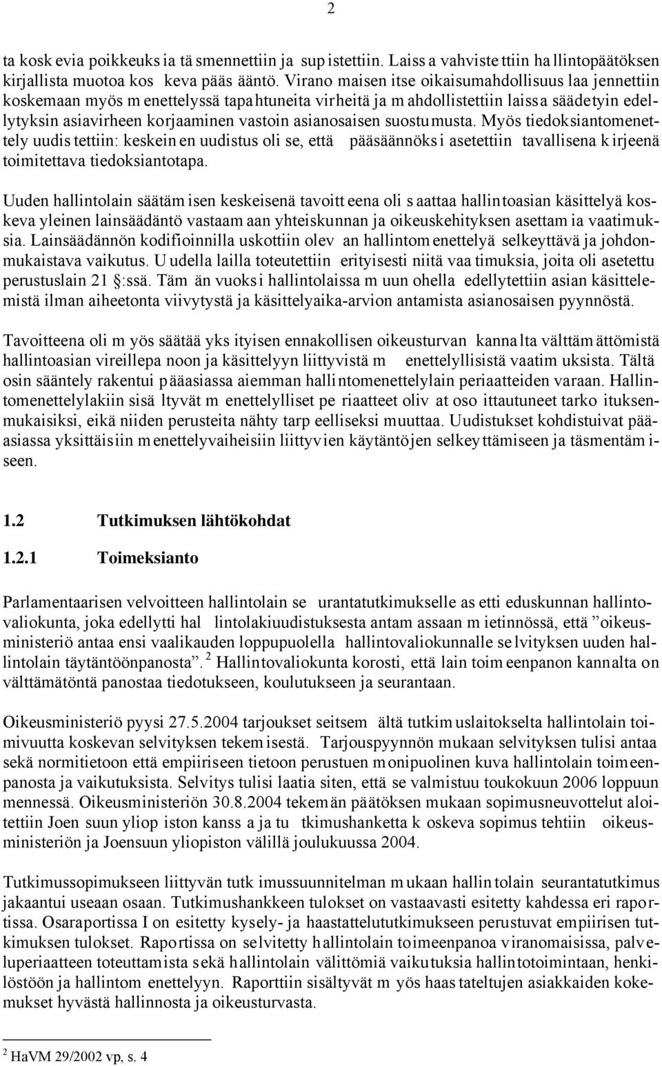 asianosaisen suostumusta. Myös tiedoksiantomenettely uudis tettiin: keskein en uudistus oli se, että pääsäännöks i asetettiin tavallisena k irjeenä toimitettava tiedoksiantotapa.