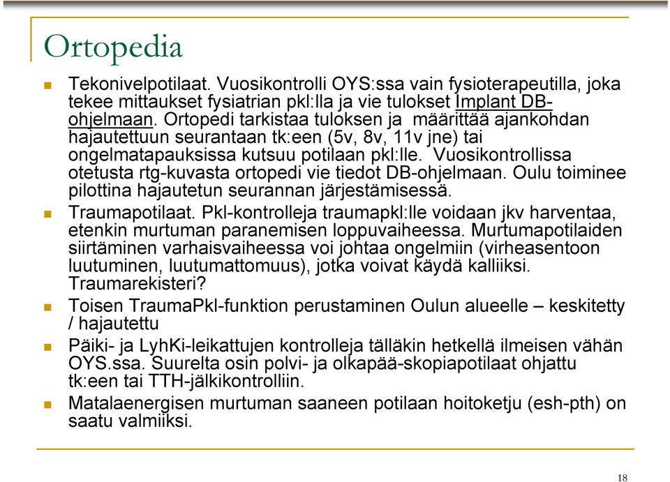 Vuosikontrollissa otetusta rtg-kuvasta ortopedi vie tiedot DB-ohjelmaan. Oulu toiminee pilottina hajautetun seurannan järjestämisessä. Traumapotilaat.