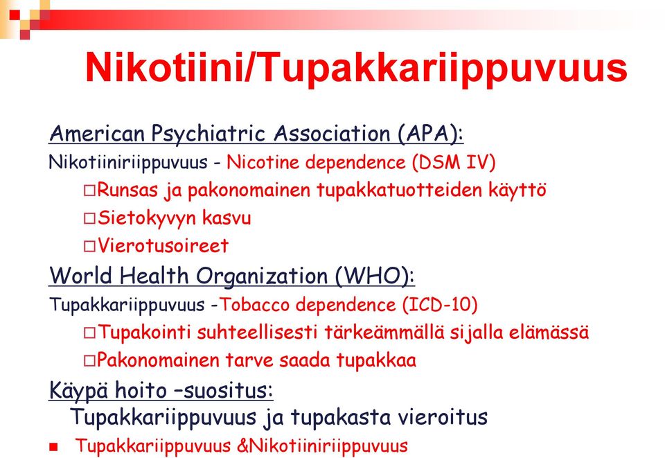 Tupakkariippuvuus -Tobacco dependence (ICD-10) Tupakointi suhteellisesti tärkeämmällä sijalla elämässä Pakonomainen