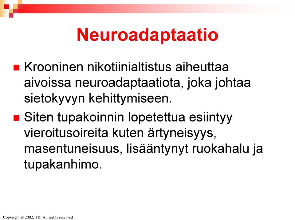 Siten tupakoinnin lopetettua esiintyy vieroitusoireita kuten