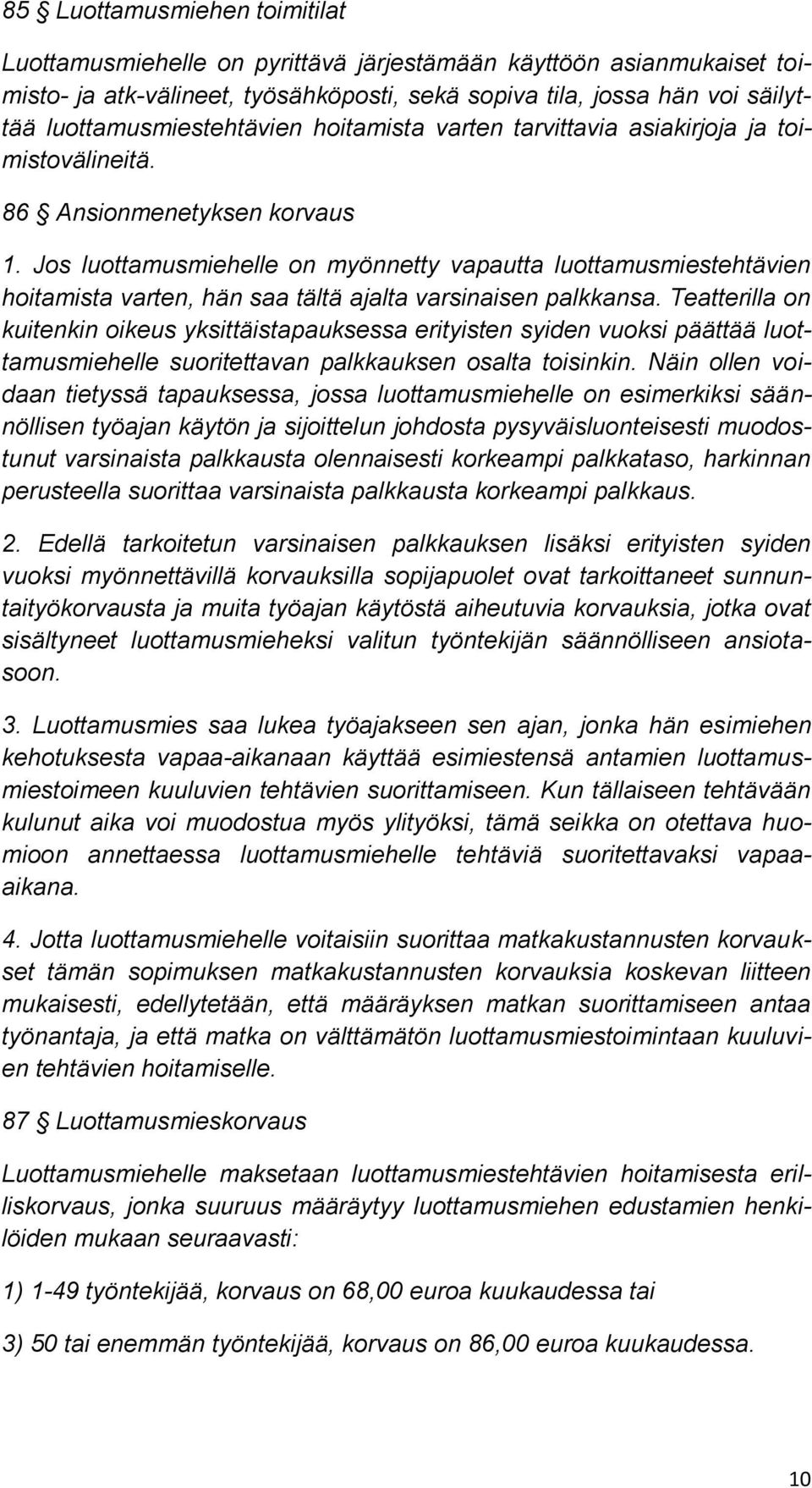 Jos luottamusmiehelle on myönnetty vapautta luottamusmiestehtävien hoitamista varten, hän saa tältä ajalta varsinaisen palkkansa.