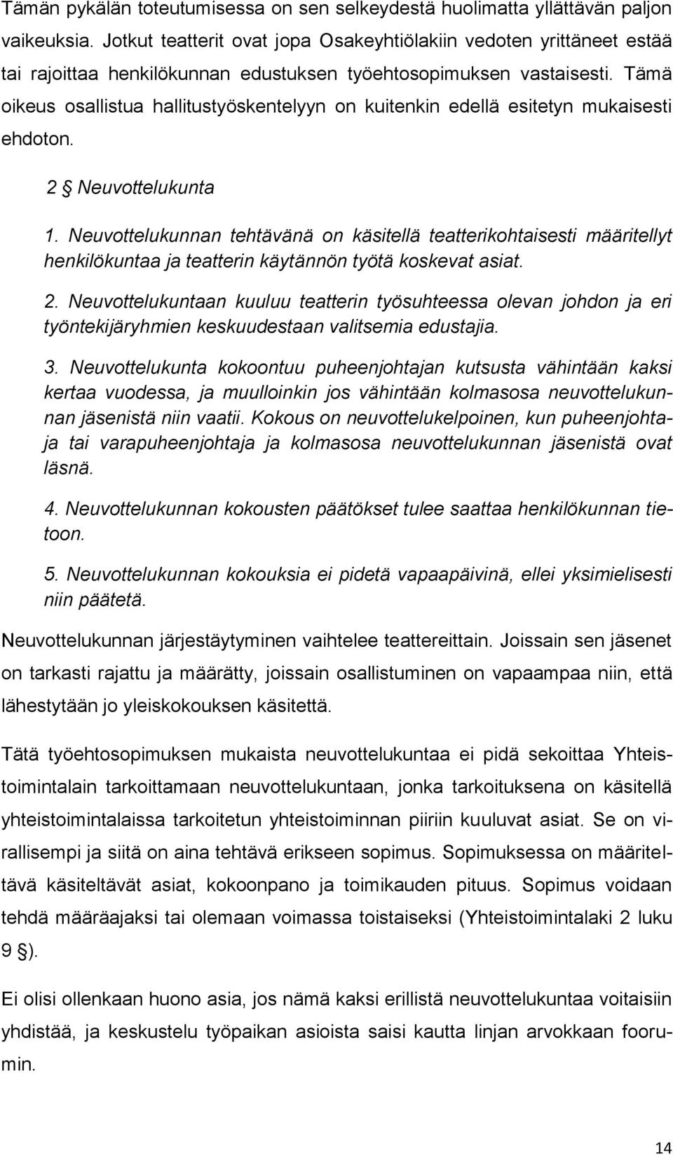 Tämä oikeus osallistua hallitustyöskentelyyn on kuitenkin edellä esitetyn mukaisesti ehdoton. 2 Neuvottelukunta 1.