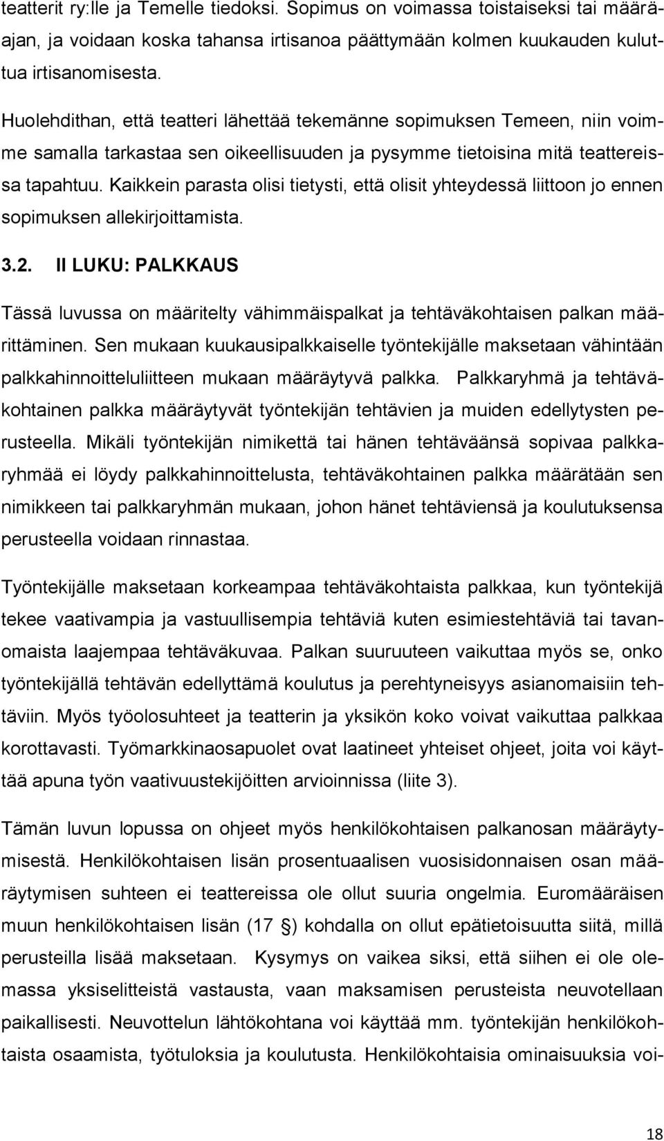 Kaikkein parasta olisi tietysti, että olisit yhteydessä liittoon jo ennen sopimuksen allekirjoittamista. 3.2.