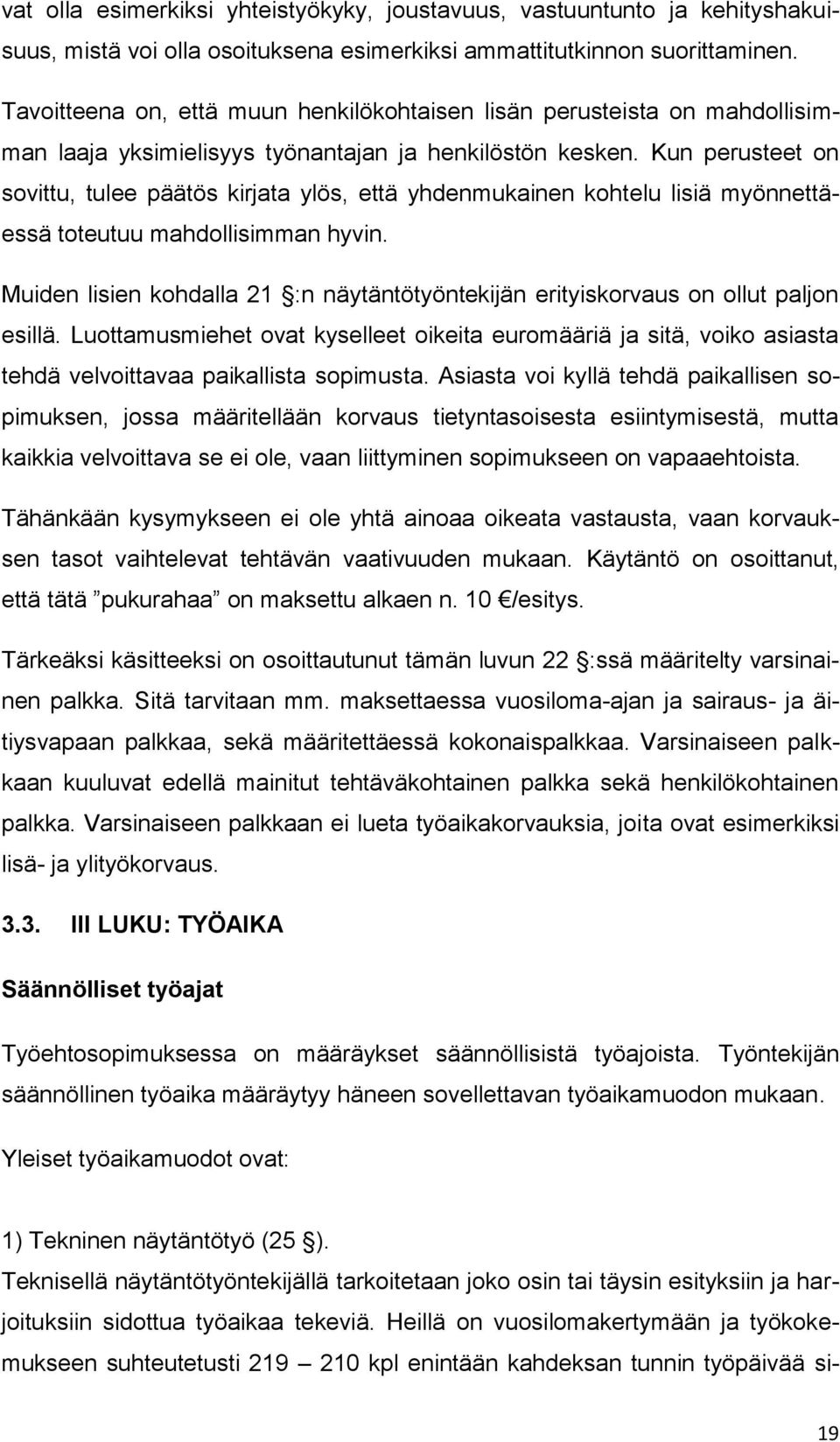 Kun perusteet on sovittu, tulee päätös kirjata ylös, että yhdenmukainen kohtelu lisiä myönnettäessä toteutuu mahdollisimman hyvin.