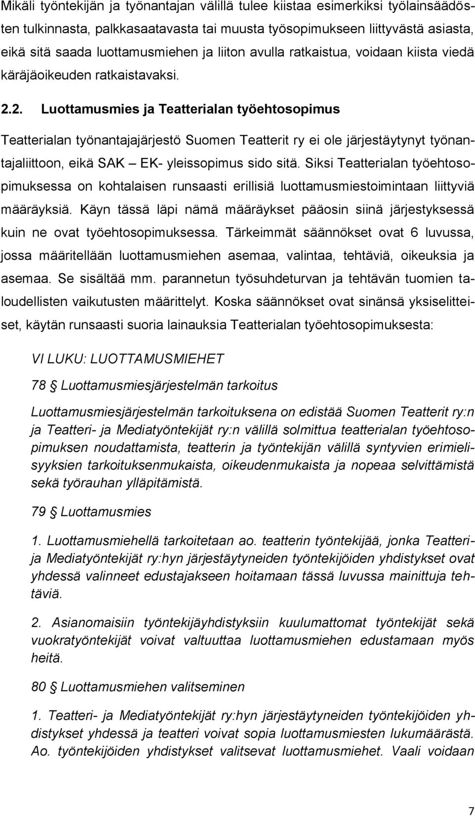 2. Luottamusmies ja Teatterialan työehtosopimus Teatterialan työnantajajärjestö Suomen Teatterit ry ei ole järjestäytynyt työnantajaliittoon, eikä SAK EK- yleissopimus sido sitä.