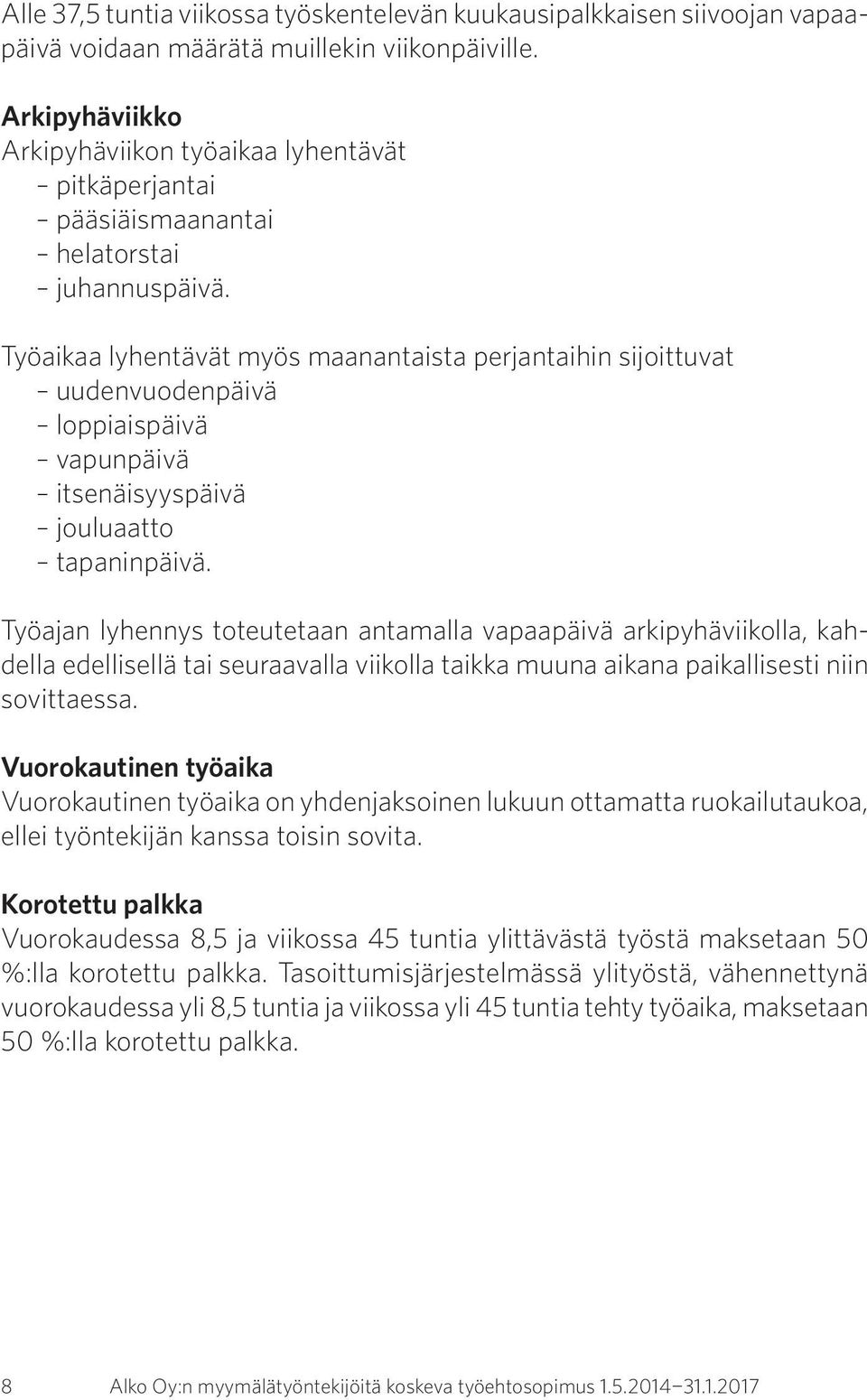 Työaikaa lyhentävät myös maanantaista perjantaihin sijoittuvat uudenvuodenpäivä loppiaispäivä vapunpäivä itsenäisyyspäivä jouluaatto tapaninpäivä.