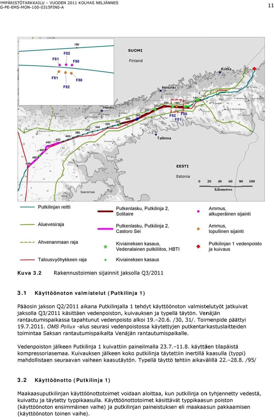 täytön. Venäjän rantautumispaikassa tapahtunut vedenpoisto alkoi 19. 20.6. /30, 31/. Toimenpide päättyi 19.7.2011.