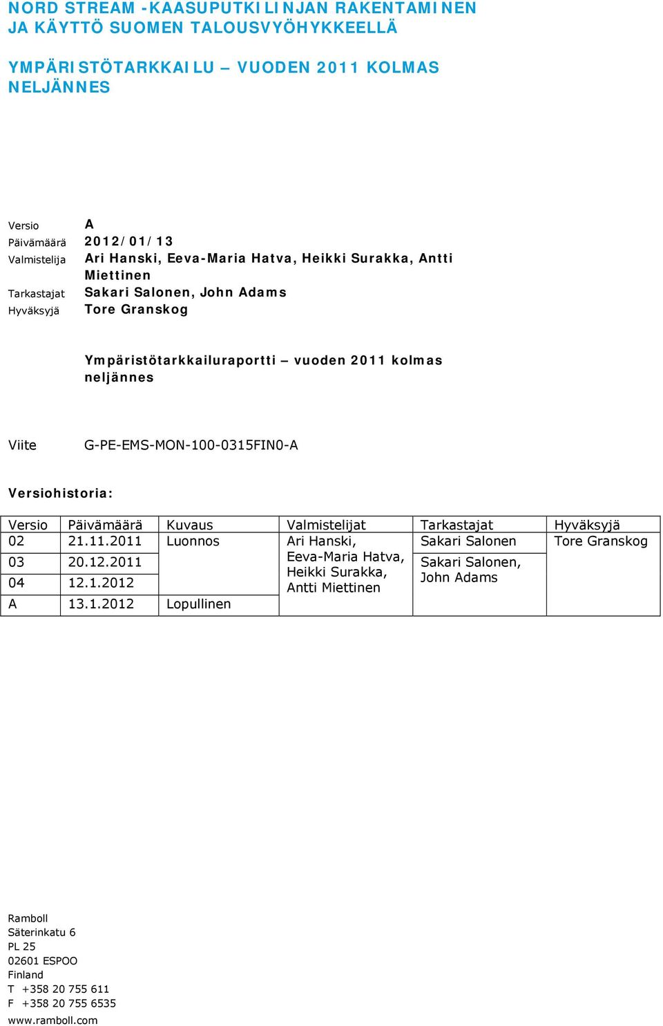 G-PE-EMS-MON-100-0315FIN0-A Versiohistoria: Versio Päivämäärä Kuvaus Valmistelijat Tarkastajat Hyväksyjä 02 21.11.2011 Luonnos Ari Hanski, Sakari Salonen Tore Granskog 03 20.12.