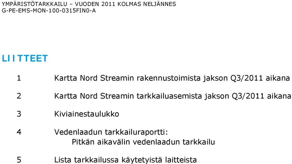 tarkkailuasemista jakson Q3/2011 aikana 3 Kiviainestaulukko 4 Vedenlaadun