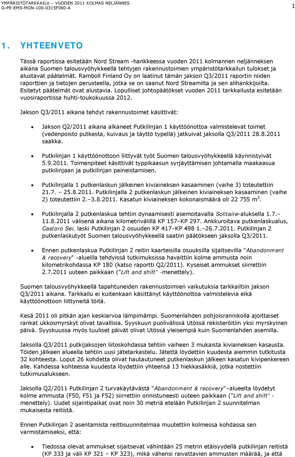 päätelmät. Ramboll Finland Oy on laatinut tämän jakson Q3/2011 raportin niiden raporttien ja tietojen perusteella, jotka se on saanut Nord Streamilta ja sen alihankkijoilta.