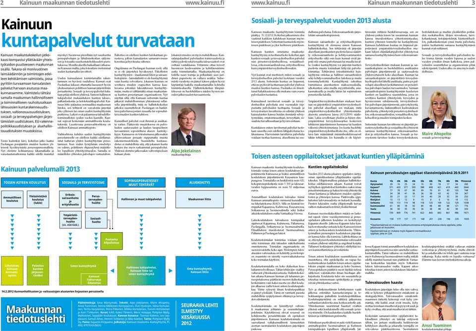 Takana oli monivuotinen lainsäädännön ja toimintojen edelleen kehittämisen valmistelu, jossa pyrittiin turvaamaan kansalaisten palvelut harvaan asutussa maakunnassamme.