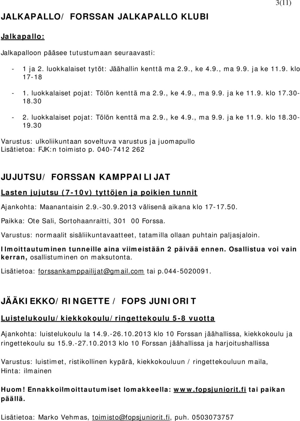 30 Varustus: ulkoliikuntaan soveltuva varustus ja juomapullo Lisätietoa: FJK:n toimisto p.