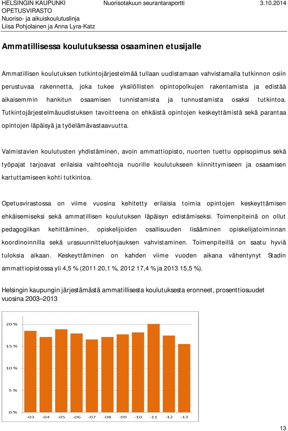 Tutkintojärjestelmäuudistuksen tavoitteena on ehkäistä opintojen keskeyttämistä sekä parantaa opintojen läpäisyä ja työelämävastaavuutta.