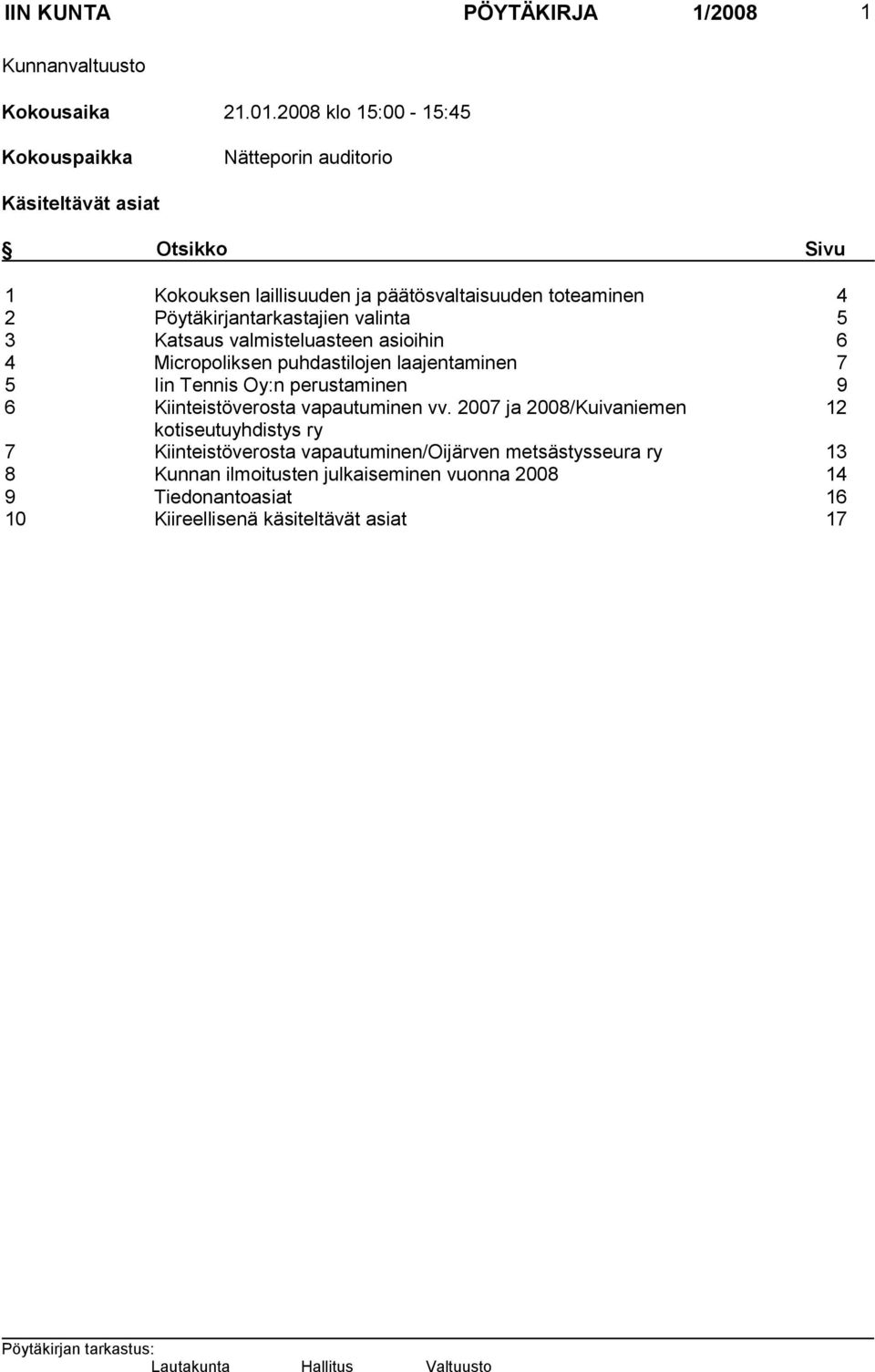 Pöytäkirjantarkastajien valinta 5 3 Katsaus valmisteluasteen asioihin 6 4 Micropoliksen puhdastilojen laajentaminen 7 5 Iin Tennis Oy:n perustaminen 9 6