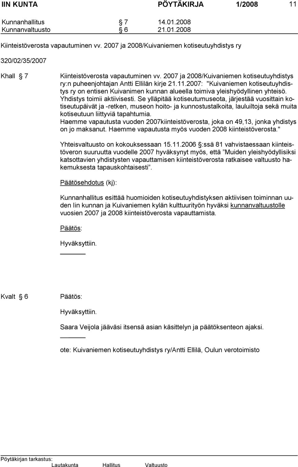 2007: "Kuivaniemen kotiseutuyhdistys ry on entisen Kuivanimen kunnan alueella toimi va yleishyödyllinen yhteisö. Yhdistys toimii aktiivisesti.