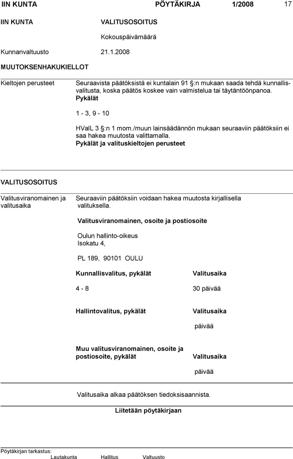 Pykälät 1-3, 9-10 HValL 3 :n 1 mom./muun lainsäädännön mukaan seuraaviin pää töksiin ei saa hakea muutosta valittamalla.