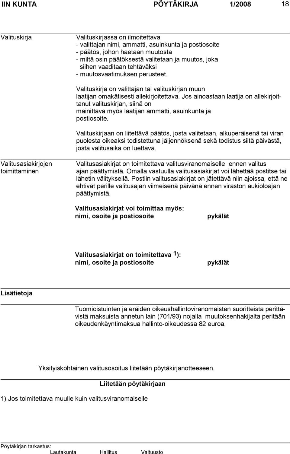 Jos ainoastaan laatija on alle kirjoittanut valituskirjan, siinä on mainittava myös laatijan ammatti, asuinkunta ja pos tiosoite.