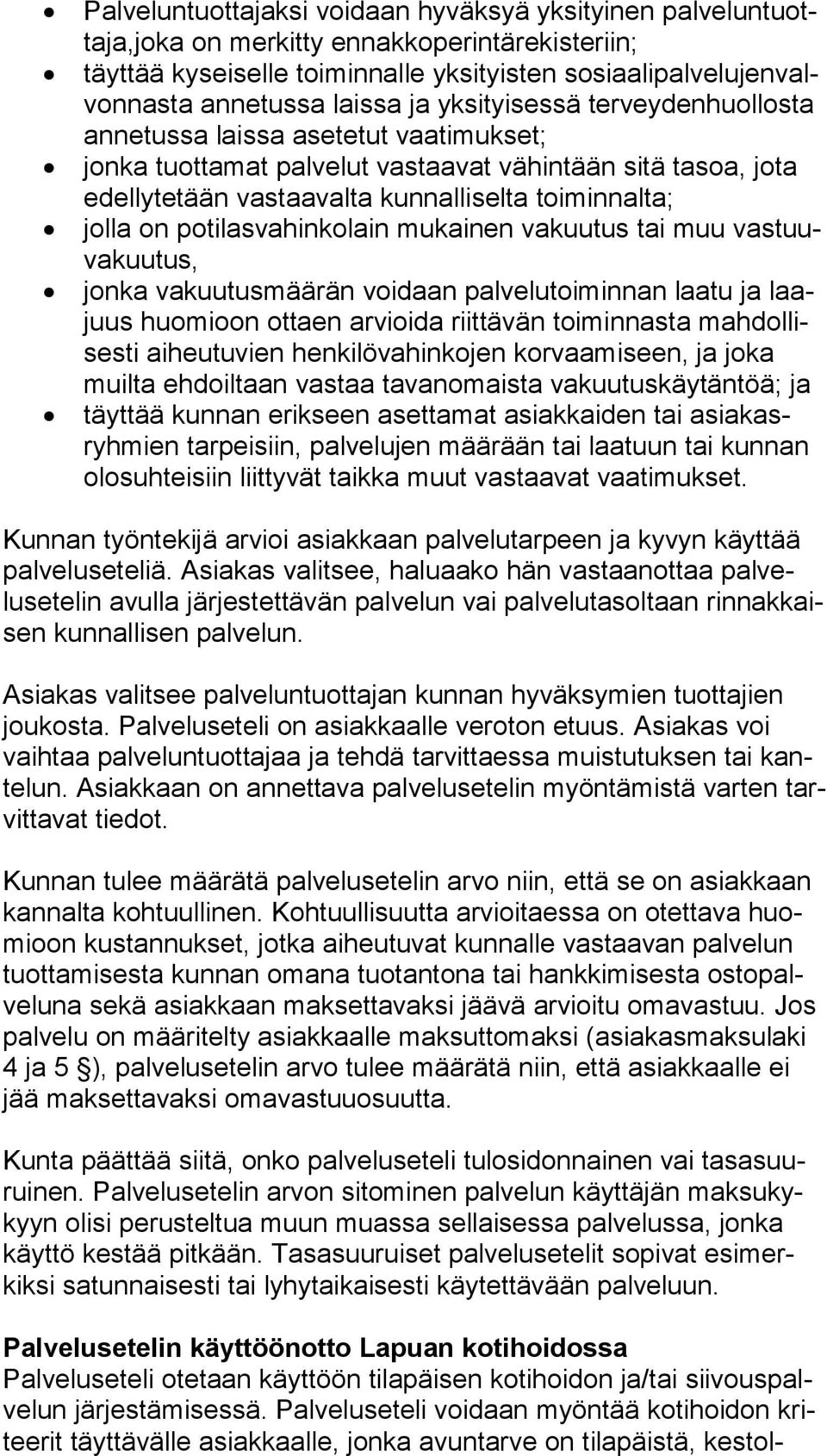 toiminnalta; jolla on potilasvahinkolain mukainen vakuutus tai muu vas tuuva kuu tus, jonka vakuutusmäärän voidaan palvelutoiminnan laatu ja laajuus huomioon ottaen arvioida riittävän toiminnasta mah
