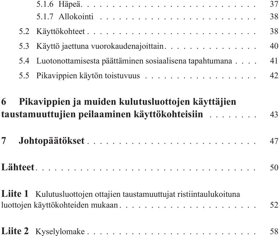 .. 42 6 Pikavippien ja muiden kulutusluottojen käyttäjien taustamuuttujien peilaaminen käyttökohteisiin.