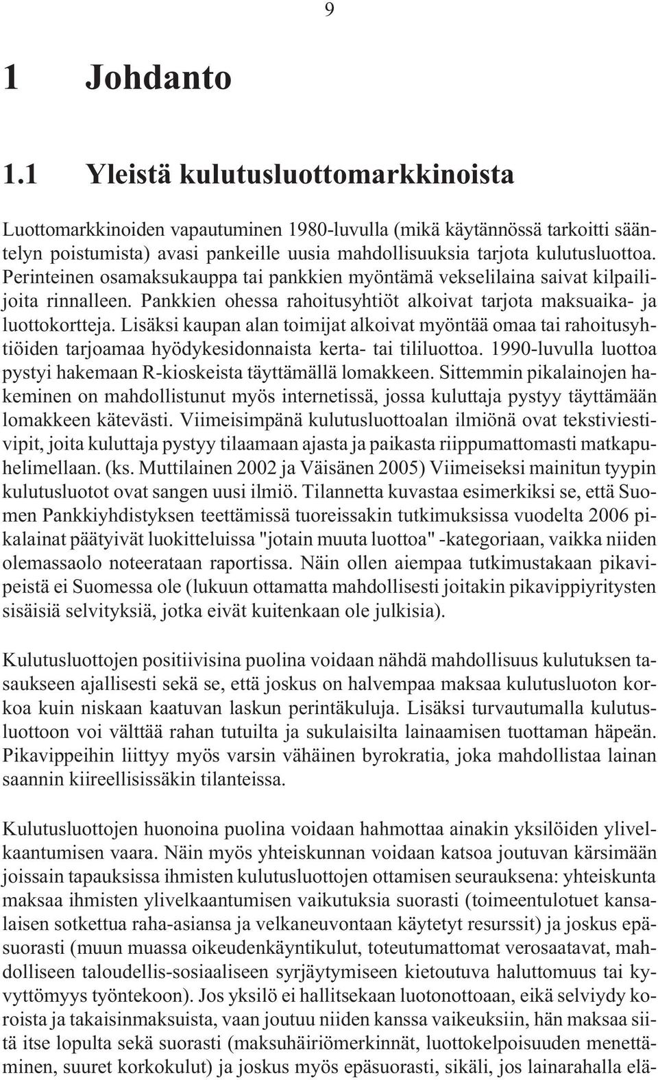 Perinteinen osamaksukauppa tai pankkien myöntämä vekselilaina saivat kilpailijoita rinnalleen. Pankkien ohessa rahoitusyhtiöt alkoivat tarjota maksuaika- ja luottokortteja.