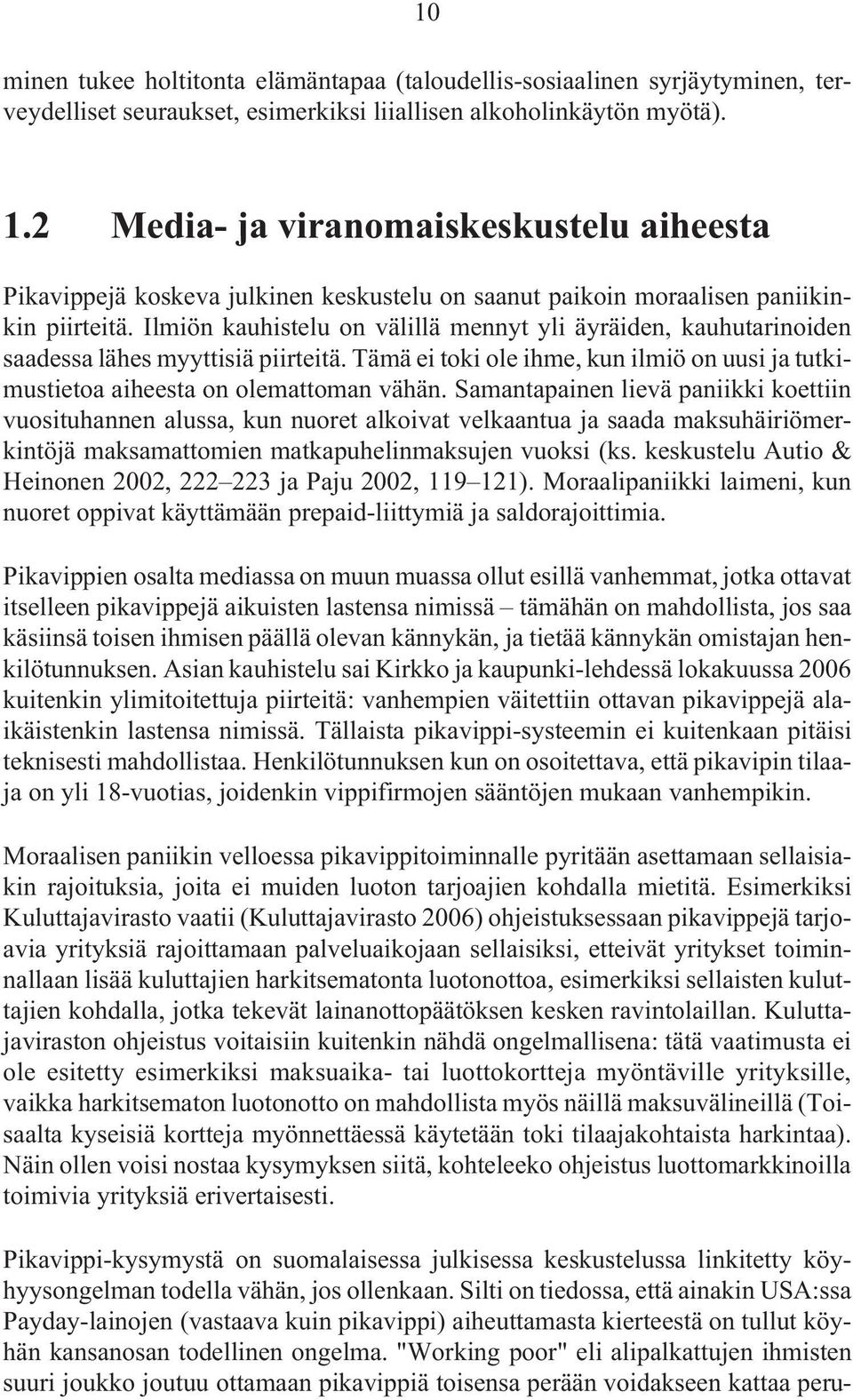 Ilmiön kauhistelu on välillä mennyt yli äyräiden, kauhutarinoiden saadessa lähes myyttisiä piirteitä. Tämä ei toki ole ihme, kun ilmiö on uusi ja tutkimustietoa aiheesta on olemattoman vähän.