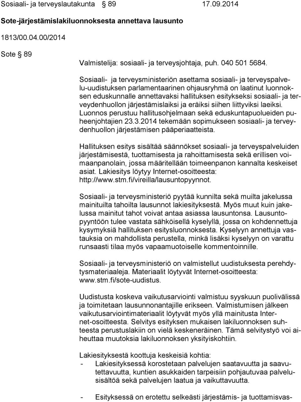 ja tervey den huol lon järjestämislaiksi ja eräiksi siihen liittyviksi laeiksi. Luon nos perustuu hallitusohjelmaan sekä eduskuntapuolueiden puheen joh ta jien 23.