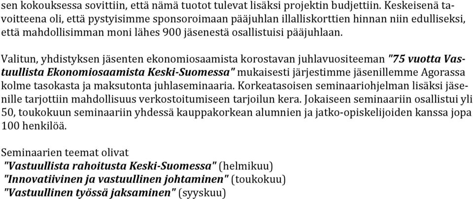 Valitun, yhdistyksen jäsenten ekonomiosaamista korostavan juhlavuositeeman "75 vuotta Vastuullista Ekonomiosaamista Keski-Suomessa" mukaisesti järjestimme jäsenillemme Agorassa kolme tasokasta ja