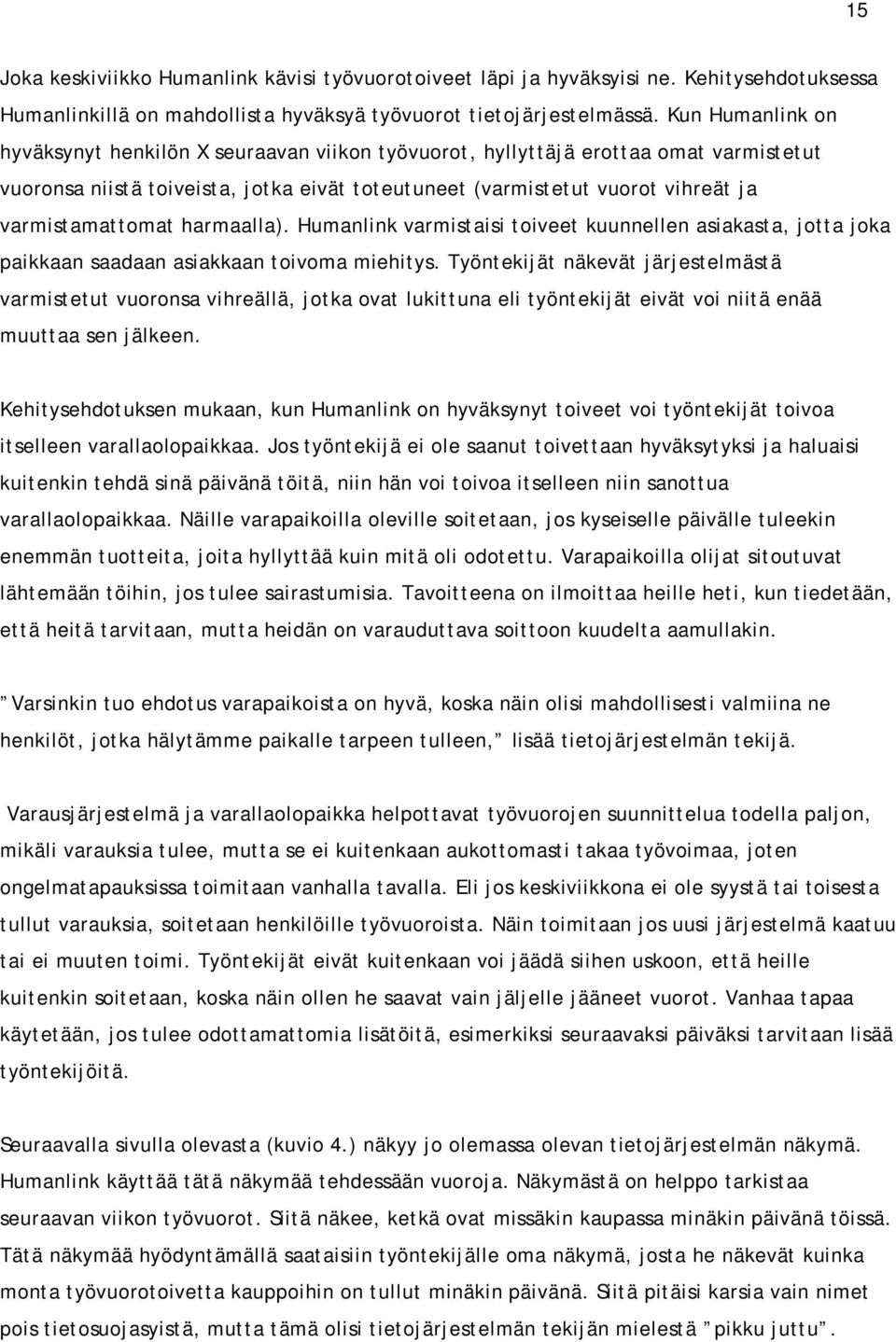 varmistamattomat harmaalla). Humanlink varmistaisi toiveet kuunnellen asiakasta, jotta joka paikkaan saadaan asiakkaan toivoma miehitys.