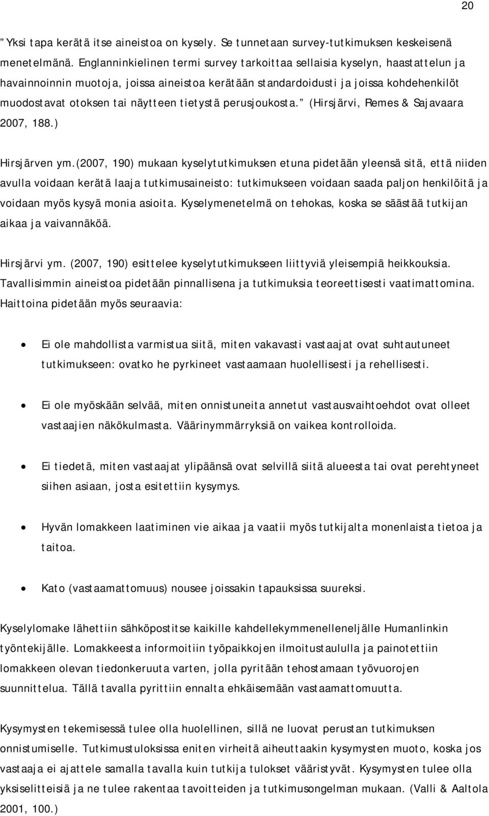 tietystä perusjoukosta. (Hirsjärvi, Remes & Sajavaara 2007, 188.) Hirsjärven ym.