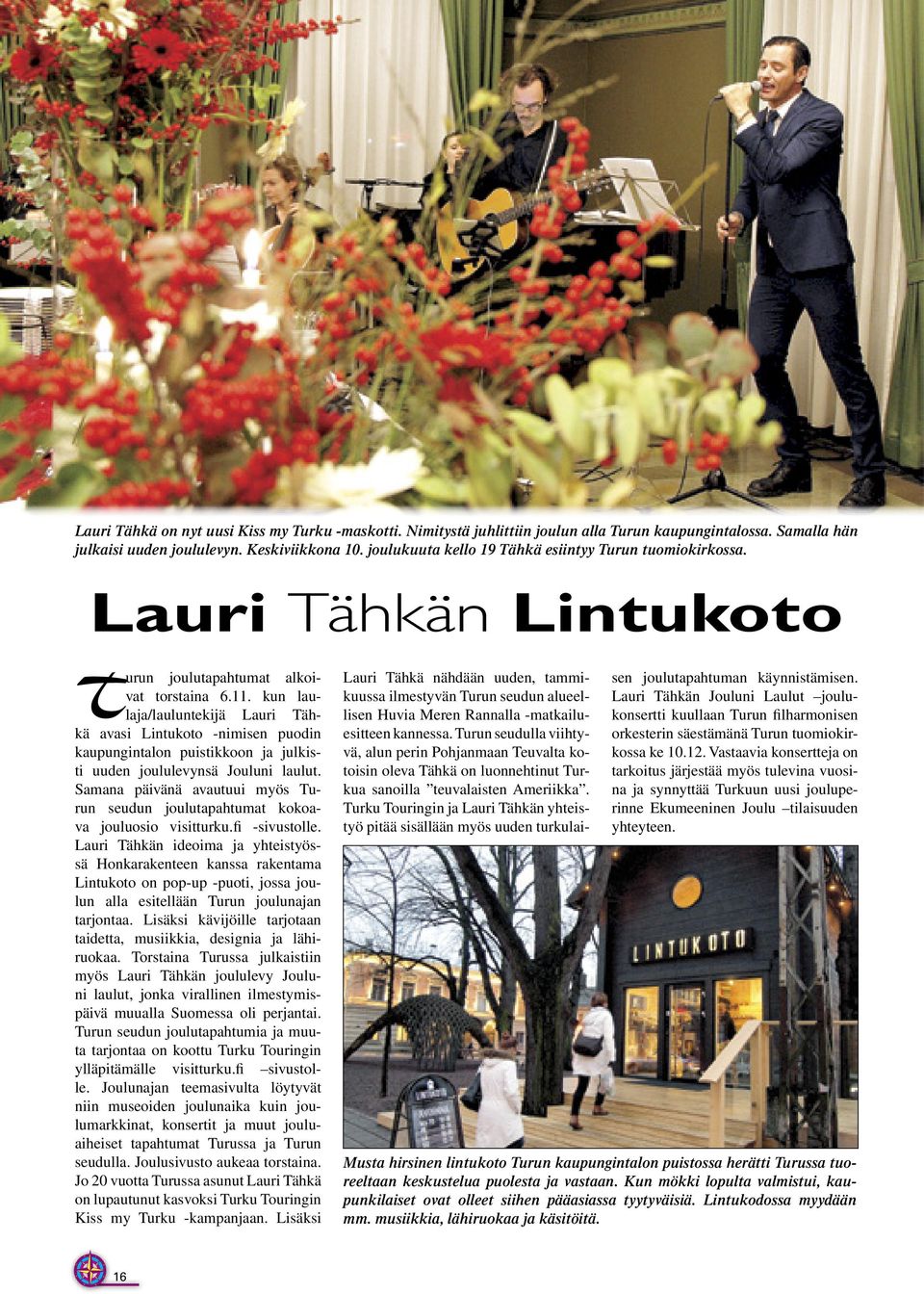 kun laulaja/lauluntekijä Lauri Tähkä avasi Lintukoto -nimisen puodin kaupungintalon puistikkoon ja julkisti uuden joululevynsä Jouluni laulut.