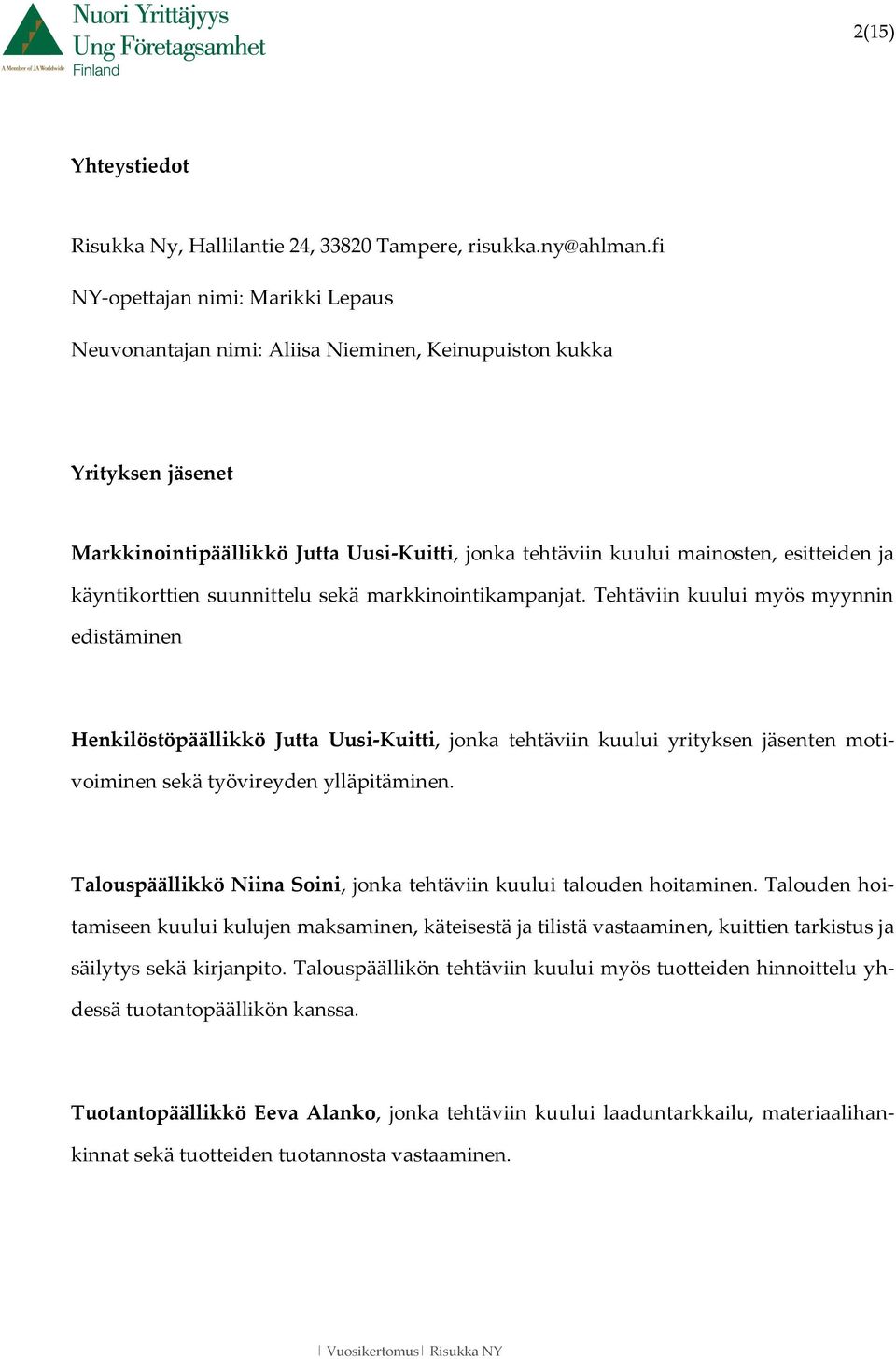 käyntikorttien suunnittelu sekä markkinointikampanjat.