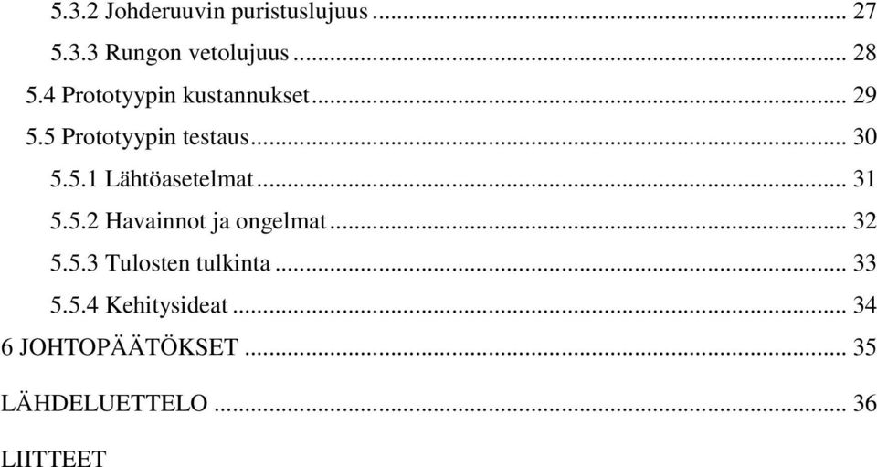 .. 31 5.5.2 Havainnot ja ongelmat... 32 5.5.3 Tulosten tulkinta... 33 5.5.4 Kehitysideat.