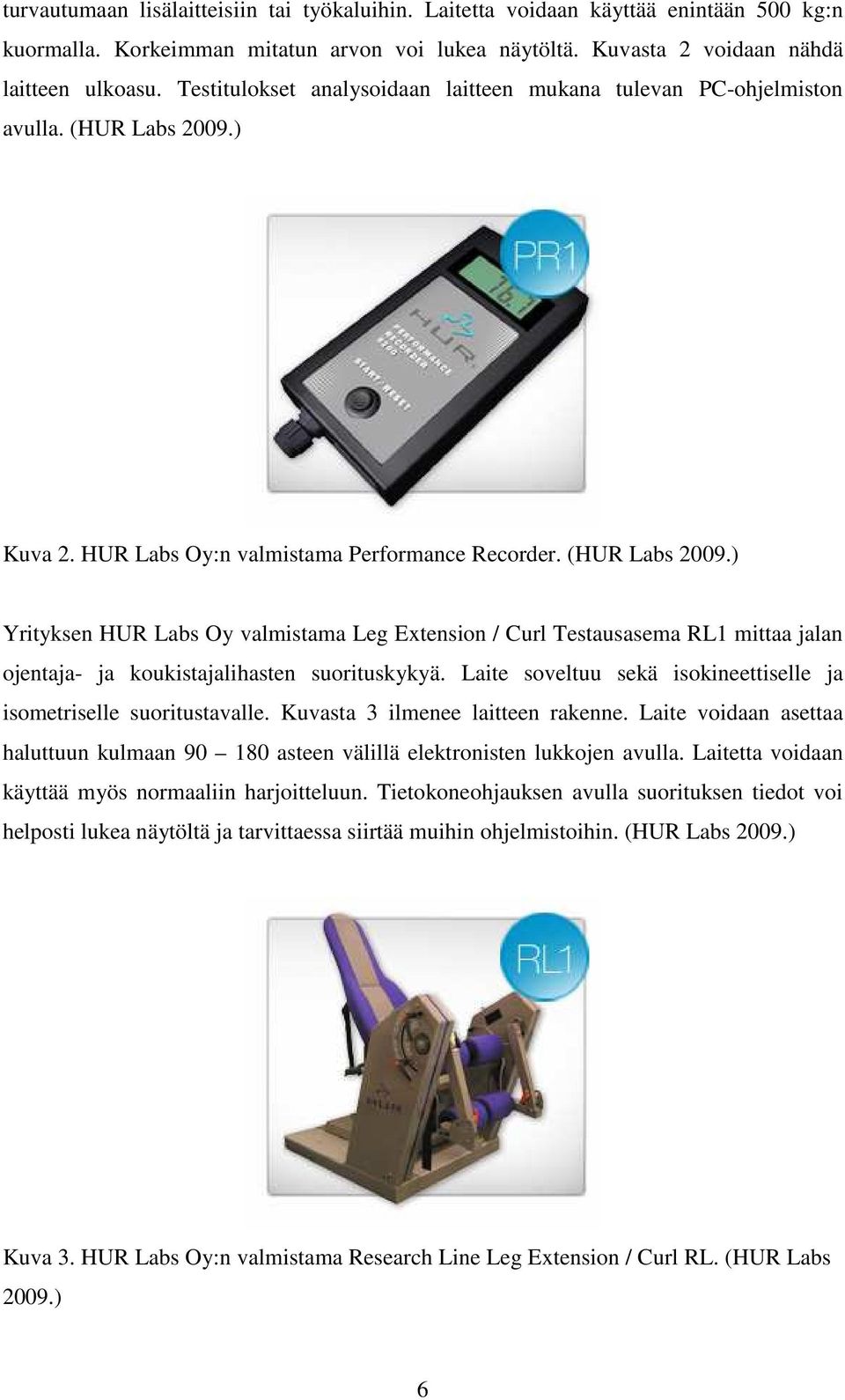 ) Kuva 2. HUR Labs Oy:n valmistama Performance Recorder. (HUR Labs 2009.