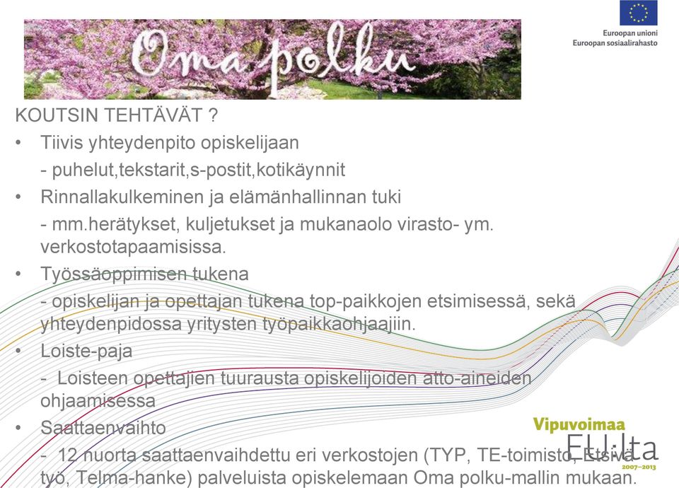 Työssäoppimisen tukena - opiskelijan ja opettajan tukena top-paikkojen etsimisessä, sekä yhteydenpidossa yritysten työpaikkaohjaajiin.