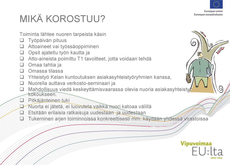jotta voidaan tehdä Omaa tahtia ja Omassa tilassa Yhteistyö Kelan kuntoutuksen asiakasyhteistyöryhmien kanssa, Nuorella auttava verkosto-seminaari ja