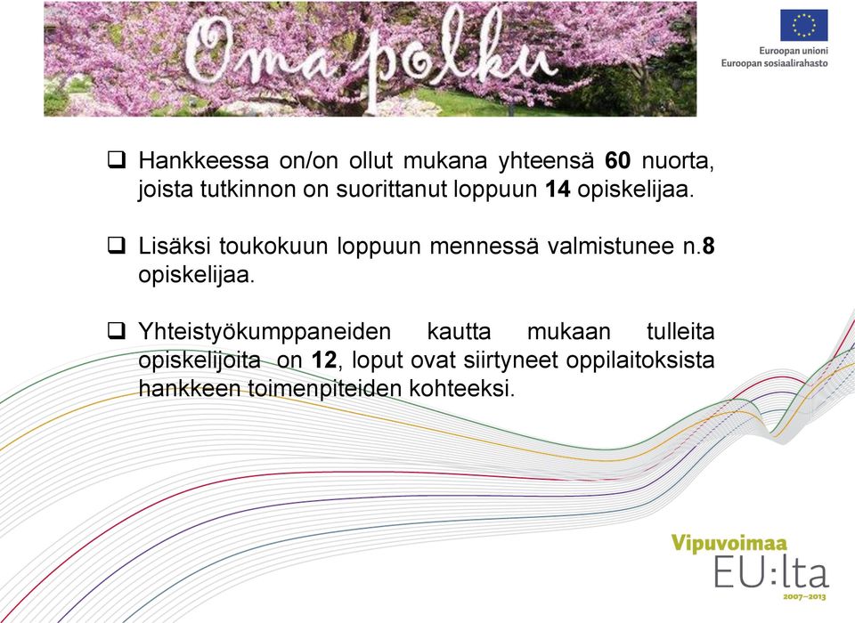 Lisäksi toukokuun loppuun mennessä valmistunee n.8 opiskelijaa.