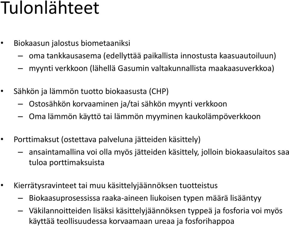 jätteiden käsittely) ansaintamallina voi olla myös jätteiden käsittely, jolloin biokaasulaitos saa tuloa porttimaksuista Kierrätysravinteet tai muu käsittelyjäännöksen tuotteistus