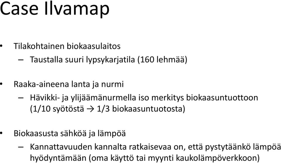 (1/10 syötöstä 1/3 biokaasuntuotosta) Biokaasusta sähköä ja lämpöä Kannattavuuden kannalta