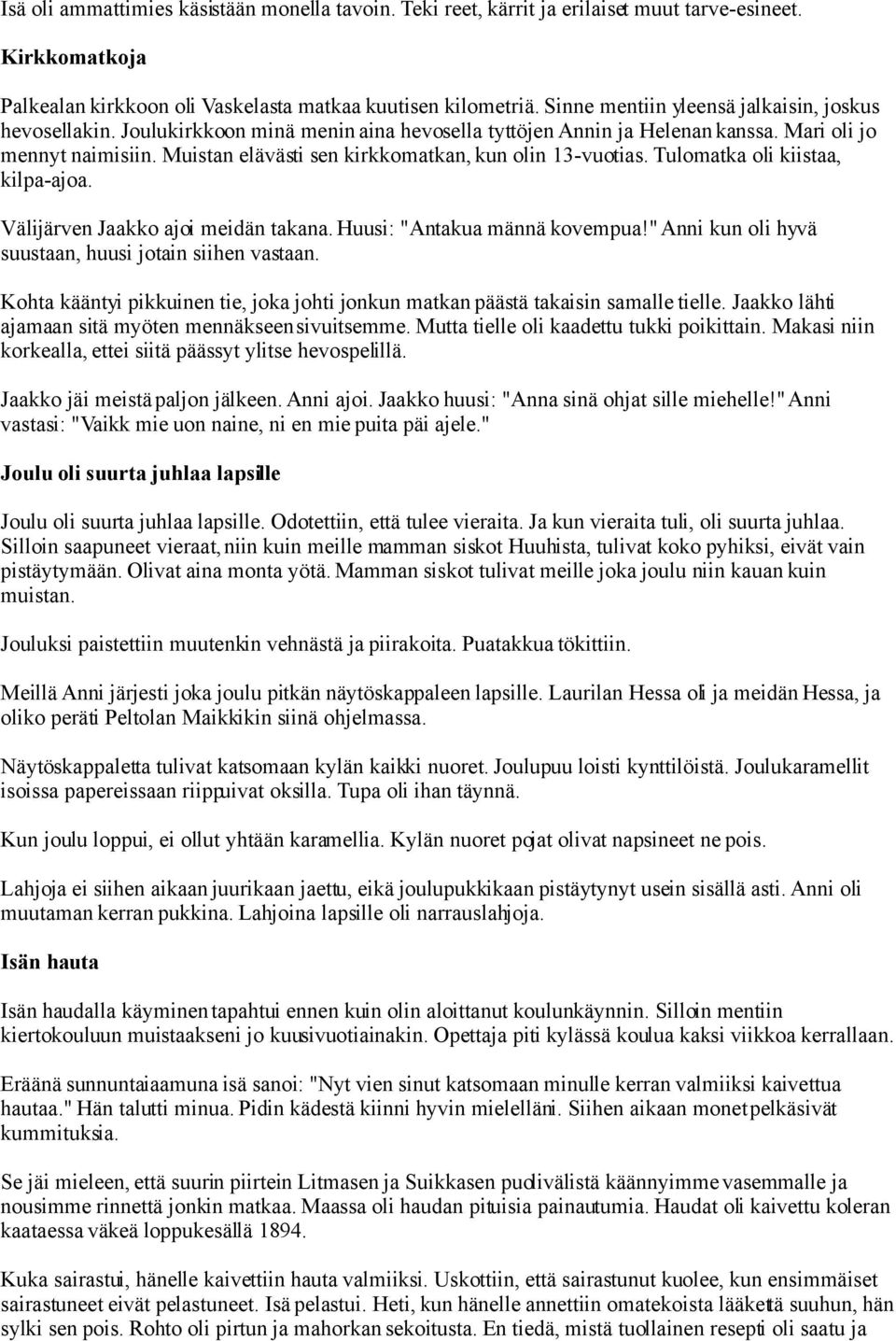 Muistan elävästi sen kirkkomatkan, kun olin 13-vuotias. Tulomatka oli kiistaa, kilpa-ajoa. Välijärven Jaakko ajoi meidän takana. Huusi: "Antakua männä kovempua!