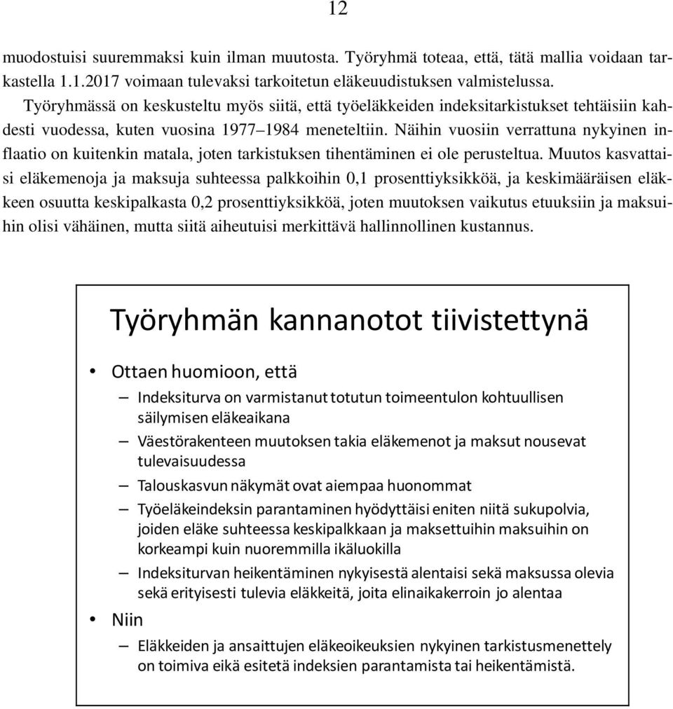 Näihin vuosiin verrattuna nykyinen inflaatio on kuitenkin matala, joten tarkistuksen tihentäminen ei ole perusteltua.