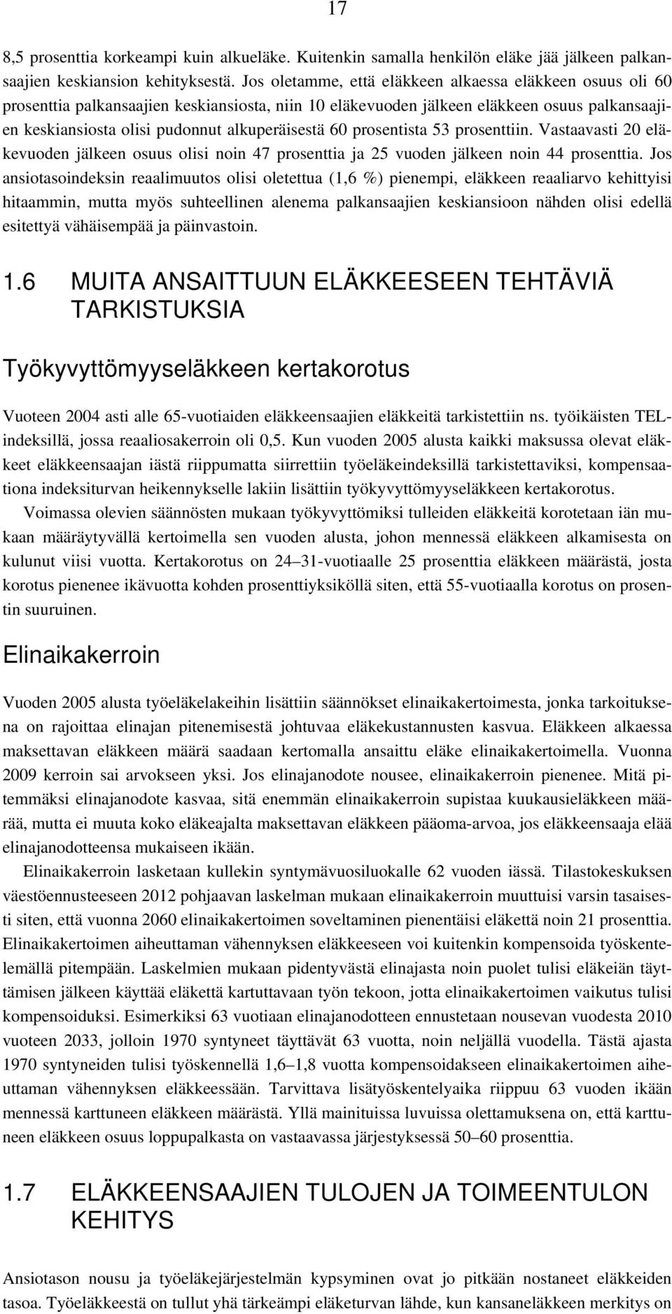 60 prosentista 53 prosenttiin. Vastaavasti 20 eläkevuoden jälkeen osuus olisi noin 47 prosenttia ja 25 vuoden jälkeen noin 44 prosenttia.