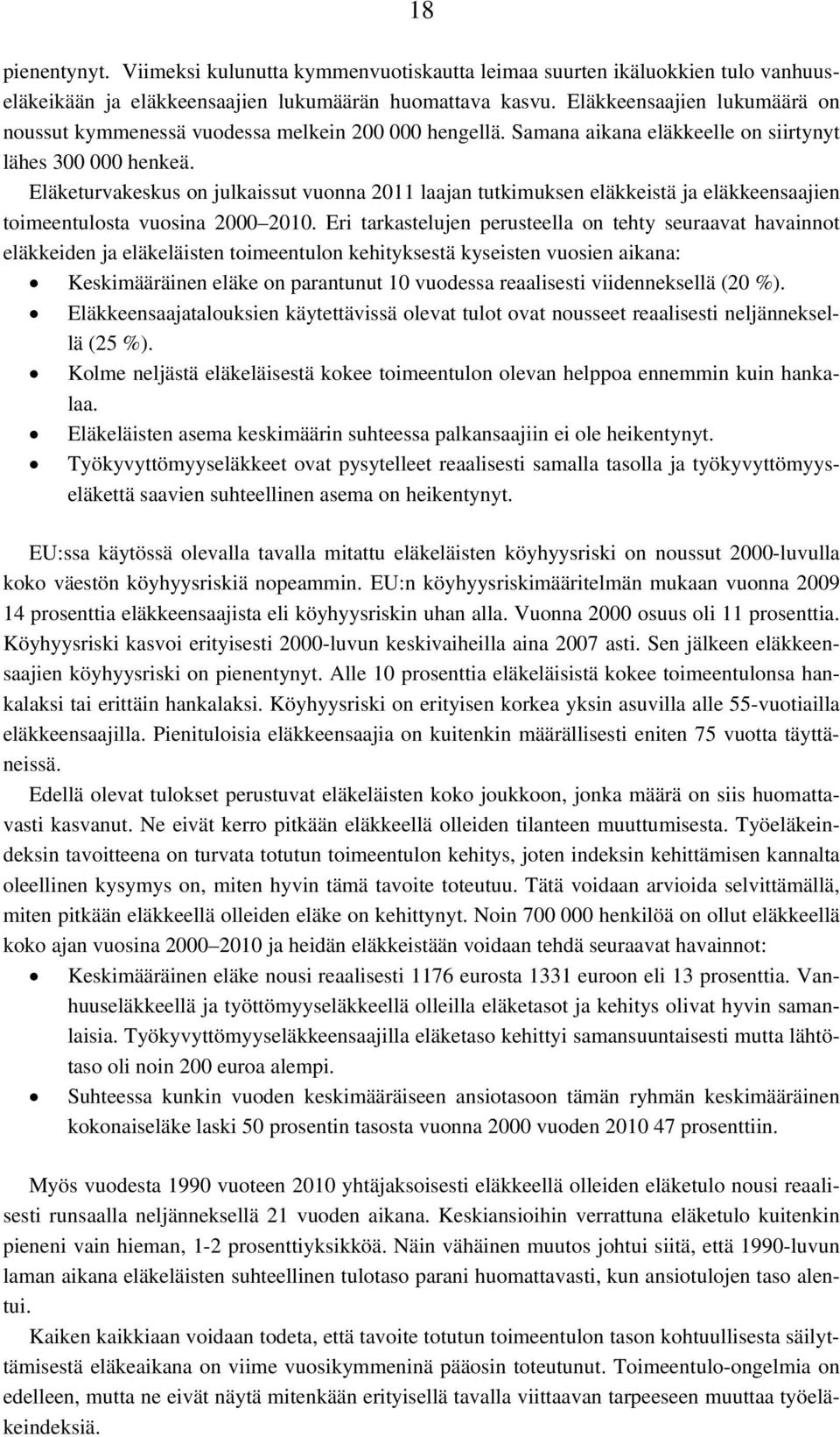 Eläketurvakeskus on julkaissut vuonna 2011 laajan tutkimuksen eläkkeistä ja eläkkeensaajien toimeentulosta vuosina 2000 2010.