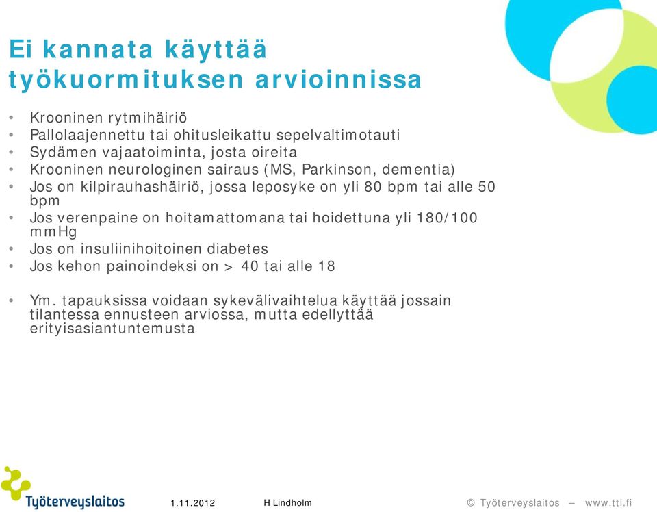 bpm tai alle 50 bpm Jos verenpaine on hoitamattomana tai hoidettuna yli 180/100 mmhg Jos on insuliinihoitoinen diabetes Jos kehon