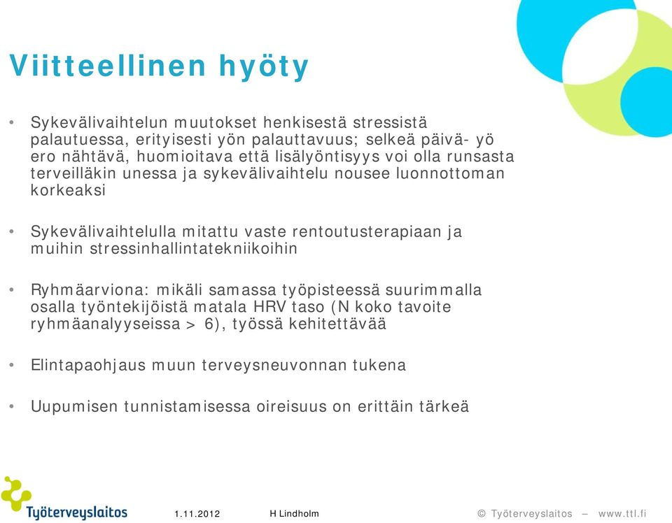 vaste rentoutusterapiaan ja muihin stressinhallintatekniikoihin Ryhmäarviona: mikäli samassa työpisteessä suurimmalla osalla työntekijöistä matala HRV